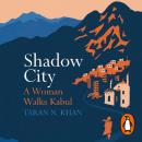 Shadow City: A Woman Walks Kabul Audiobook