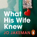 What His Wife Knew: The unputdownable and thrilling revenge mystery Audiobook