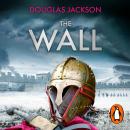 The Wall: The pulse-pounding epic about the end times of an empire Audiobook
