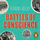 Battles of Conscience: British Pacifists and the Second World War Audiobook