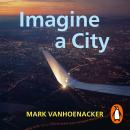 Imagine a City: A Pilot Sees the World Audiobook