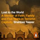 Lost to the World: A Memoir of Faith, Family and Five Years in Terrorist Captivity Audiobook