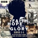 Faith, Hope and Glory: Series 3-5: An epic BBC Radio 4 drama Audiobook