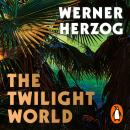 The Twilight World: Discover the first novel from the iconic filmmaker Werner Herzog Audiobook
