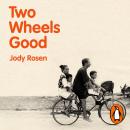 Two Wheels Good: The History and Mystery of the Bicycle Audiobook