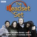 The Headset Set: The Complete Series 1 and 2: A BBC Radio 4 comedy drama Audiobook