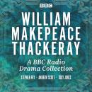 A W.M. Thackeray: A BBC Radio Drama Collection: Vanity Fair, Barry Lyndon, The Newcomes, Pendennis & The Yellowplush Papers
