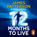 12 Months to Live: A knock-out new series from James Patterson Audiobook