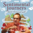 Sentimental Journeys: Stories of personal travel: A BBC Radio 4 comedy, Arthur Smith