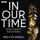 In Our Time: 25 Key Figures in Ancient History: A BBC Radio 4 Collection Audiobook