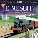 E. Nesbit: A BBC Radio Collection: The Railway Children, Five Children and It, The Phoenix and the Carpet & more