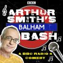 Arthur Smith's Balham Bash: The Complete Series 1-3: A BBC Radio 4 comedy Audiobook