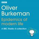 Oliver Burkeman: Epidemics of Modern Life: A BBC Radio 4 collection Audiobook