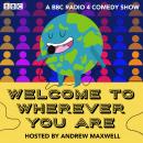 Welcome to Wherever You Are: Series 1 and 2: A BBC Radio Comedy Audiobook