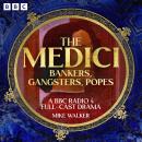 The Medici: Bankers, Gangsters, Popes: A BBC Radio 4 full-cast drama Audiobook