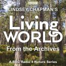 Lindsey Chapman’s Living World from the Archives: A BBC Radio 4 nature series Audiobook