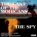 The Last of the Mohicans & The Spy: Two BBC Radio full-cast dramatisations Audiobook