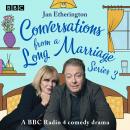Conversations from a Long Marriage: Series 3: A BBC Radio 4 Comedy Drama Audiobook