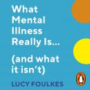 What Mental Illness Really Is… (and what it isn’t) Audiobook