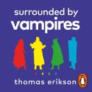 Surrounded by Vampires: Or, How to Slay the Time, Energy and Soul Suckers in Your Life Audiobook
