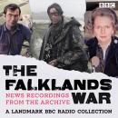 The Falklands War: Recordings from the Archive: A landmark BBC radio collection Audiobook