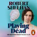 Playing Dead: How Meditation Brought Me Back to Life Audiobook