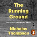The Running Ground: A Father, A Son and the Simplest of Sports Audiobook