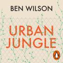 Urban Jungle: Wilding the City, from the author of Metropolis Audiobook