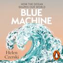 Blue Machine: How the Ocean Shapes our World Audiobook