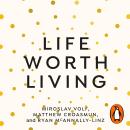 A Life Worth Living: A guide to what matters most Audiobook