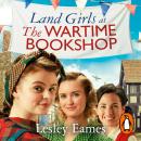 Land Girls at the Wartime Bookshop: Book 2 in the uplifting WWII saga series about a community-run b Audiobook