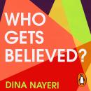 Who Gets Believed?: When the Truth Isn’t Enough Audiobook