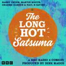 The Long Hot Satsuma: A BBC Radio 4 Comedy Produced by Dirk Maggs Audiobook