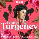 Ivan Turgenev: A BBC Radio Full-Cast Drama Collection: First Love, Father and Sons, A Month in the C Audiobook