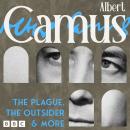 Albert Camus: The Plague, The Outsider & more: A study in drama and documentary Audiobook