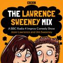 The Lawrence Sweeney Mix: A BBC Radio 4 Improv Comedy Show Audiobook
