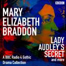 Mary Elizabeth Braddon: Lady Audley’s Secret & more: A BBC Radio 4 Gothic Drama Collection