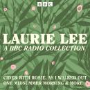 Laurie Lee: A BBC Radio Collection: Cider with Rosie, As I Walked Out One Midsummer Morning & more Audiobook