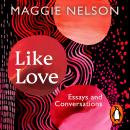 Like Love: Essays and Conversations Audiobook