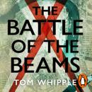 The Battle of the Beams: The secret science of radar that turned the tide of the Second World War Audiobook