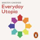 Everyday Utopia: In Praise of Radical Alternatives to the Traditional Family Home Audiobook