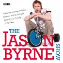 The Jason Byrne Show: The Complete Series 1-3: BBC Radio Stand-Up Comedy Audiobook