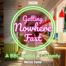 Getting Nowhere Fast : Series 1-3: A BBC Radio 4 Comedy