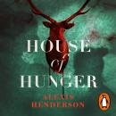 House of Hunger: the shiver-inducing, skin-prickling, mouth-watering feast of a Gothic novel Audiobook