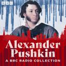 Alexander Pushkin BBC Radio Collection: Including Eugene Onegin, Boris Godunov & The Queen of Spades, Alexander Pushkin