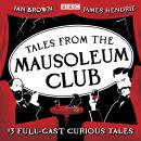 Tales from the Mausoleum Club: 13 full-cast curious tales