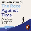 The Race Against Time: Adventures in Late-Life Running Audiobook