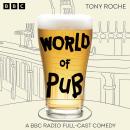 World of Pub: The Complete Series 1 and 2: A BBC Radio Full-Cast Comedy Audiobook