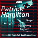 Patrick Hamilton: Rope, Gaslight, Hangover Square and more: Seven BBC Radio Full-Cast Productions