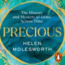 PRECIOUS: The History and Mystery of Gems Across Time Audiobook